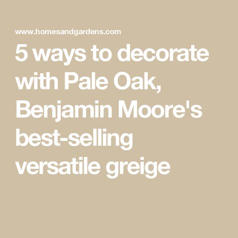 5 ways to decorate with Pale Oak, Benjamin Moore's best-selling versatile greige Pale Oak And Sea Salt, Pale Oak Benjamin Moore Color Scheme, Pale Oak Benjamin Moore Coordinating Colors, Bm Pale Oak Coordinating Colors, Ben Moore Pale Oak, Pale Oak Benjamin Moore Living Room, Pale Oak Color Palette, Pale Oak Coordinating Colors, Bm Pale Oak