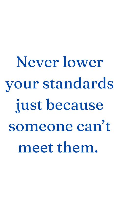 Quotes On High Standards, Don't Lower Your Standards, Don't Lower Your Standards Quotes, Standard High Quotes, Lowering Standards Quotes, Too High Expectations Quotes, High Standards Wallpaper, High Standards Protect You From Low Quality Experiences Quote, Have Standards Quotes