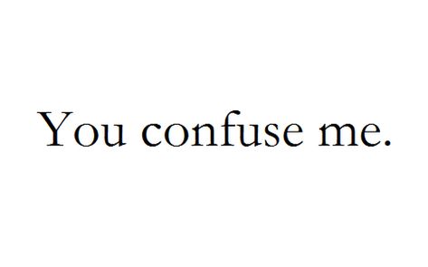 You Confuse Me, Confused Quotes, Love Quotes For Her, Cute Love Quotes, Crush Quotes, Deep Thought Quotes, Real Quotes, Fact Quotes, Quote Aesthetic