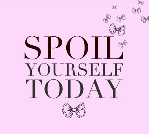 spoil yourself Pampering Quotes, Spa Quotes, Esthetician Quotes, Hairstylist Quotes, Lash Quotes, Salon Quotes, Nail Quotes, Body Shop At Home, Small Business Quotes