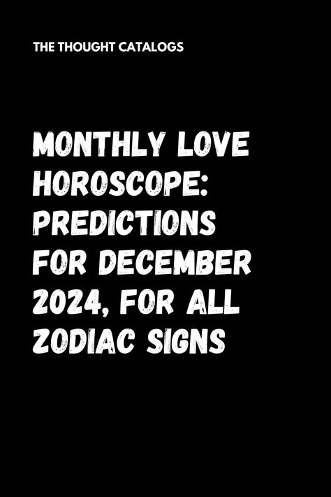 Monthly Love Horoscope: Predictions For December 2024, For All Zodiac Signs - The Thought Catalogs Zodiac Signs Outfits, Tattoos Zodiac, Zodiac Compatibility Chart, Zodiac Signs Characteristics, Tarot Zodiac, Zodiac Love Compatibility, Capricorn Life, Yearly Horoscope, Zodiac Signs Months