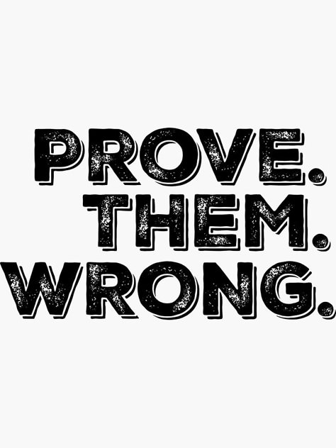 "Motivation Quote: Prove Them Wrong" Sticker by motivateme | Redbubble Prove Them Wrong, Inspirational Quotes About Success, World Quotes, Academic Motivation, Motivation Quote, Daily Inspiration Quotes, Word Of The Day, Manifestation Quotes, Life Motivation