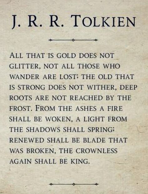 "All that is gold does not glitter, Not all those who wander are lost..." by J.R.R. Tolkien Jrr Tolkien Quotes, Lotr Quotes, Tolkien Quotes, All Who Wander, Jrr Tolkien, Poetry Words, J R R Tolkien, Literary Quotes, Wonderful Words