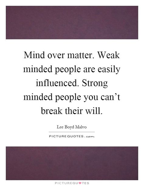 Weak Minded People, Mind Over Matter Quotes, Close Minded, Matter Quotes, Lion Quotes, Mind Over Matter, Open Minded, Best Picture, Picture Quotes