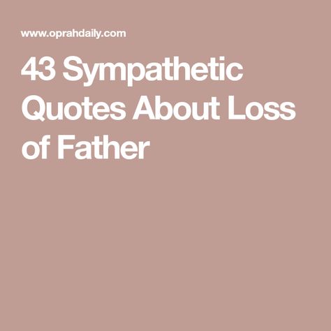 43 Sympathetic Quotes About Loss of Father Consoling Quotes, Dice Quotes, Losing You Quotes, Passing Quotes, Die Quotes, Loss Of Dad, Loss Of Father, Losing A Parent, Understanding Quotes