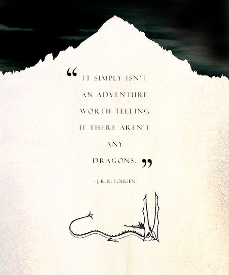 Tolkien quote ~ "It simply isn't an adventure worth telling if there are no dragons" Tolkien Quotes, Cs Lewis, Jrr Tolkien, Adventure Quotes, J R R Tolkien, Intp, The Lord Of The Rings, Quotable Quotes, Middle Earth