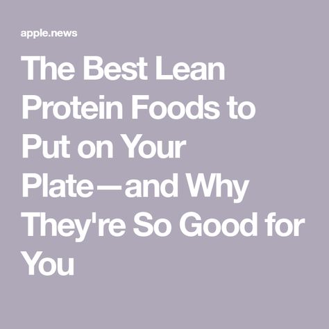 The Best Lean Protein Foods to Put on Your Plate—and Why They're So Good for You Lean Protein Foods, Lean Protein Meals, Lean Meals, Lean Protein, Real Simple, Protein Sources, Protein Foods, High Protein, Put On