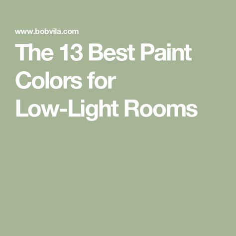 The 13 Best Paint Colors for Low-Light Rooms Paint Color To Brighten Room, Low Light Room Ideas, Colours To Brighten A Dark Room, Brighten Bathroom, Windowless Bathroom, Basement Colors, Basement Paint Colors, Light Paint Colors, Green Grey Paint