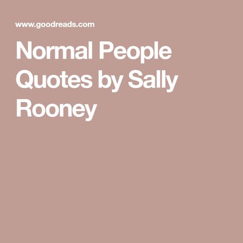 Normal People Quotes by Sally Rooney One Upper Quotes People, Sally Rooney Quotes, Normal People Quotes, Swann's Way, Sally Rooney, God Made You, Historical Moments, Normal People, Normal Life