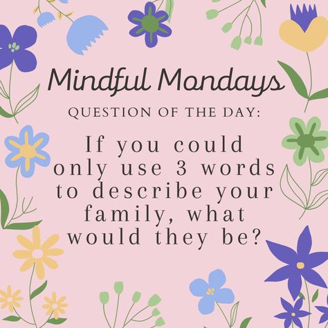 Happy Mindful Monday Everyone! We all come from different families, so I'd love to hear about yours! Here is the question of the day: If you could only use 3 words to describe your family, what would they be? #piqualibrary #thisispiqua #spring #questionoftheday Monday Mary Kay Post, Monday Question Of The Day, Friday Social Media Engagement Post, Monday Mingle, Monday Interactive Post, Mindful Monday, Spring Smells, Fb Games, Morning Meeting Activities