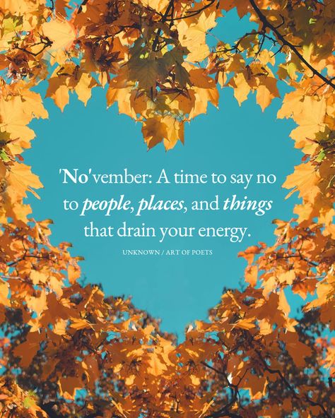 November: A time to say no to people, places and things that drain your energy quotes month november quotes new month november quotes and sayings november picture quotes november messages November 14th Quotes, New Month November Quotes, November Messages, Sweet November Quotes, Your Energy Quotes, New Month November, November Pictures, Energy Pictures, November Quotes