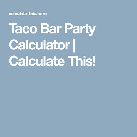 Taco Bar Party Calculator | Calculate This! Party Food Calculator, Wedding Party Food, Nacho Bar Party, Taco Bar Wedding, Party Food Catering, Nacho Party, Taco Bar Party, Ideas Wedding Party, Outdoor Rehearsal Dinner