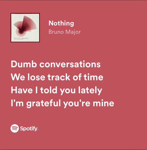 Nothing Bruno Major Spotify, Romantic Lyrics Spotify, Spotify Lyrics Friendship, Romantic Lyrics For Him, Songs That Remind Me Of Him, Nothing Bruno Major, Lyrics About Friendship, Romantic Songs Lyrics, Friendship Lyrics