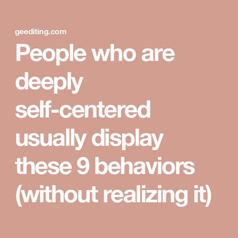 People who are deeply self-centered usually display these 9 behaviors (without realizing it) Why Are People So Mean, Too Nice, People Who Think They Are Better, Self Centered People Quotes, Self Worth, Self Centered People, Negative People Quotes, Student Journal, Lack Of Empathy