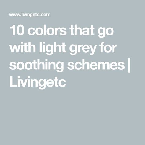 10 colors that go with light grey for soothing schemes | Livingetc How To Style Grey Sofa, What Colors Go With Light Gray, Colors That Go With Light Gray, Colors That Compliment Gray, Gray Flooring Living Room Colour Schemes, Colors That Go With Gray, Light Grey Color Palette, Gray Color Palette Living Room, Colors That Compliment Grey