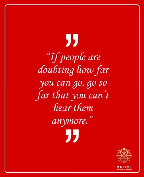 If people are doubting how far you can go,go so far that you can't hear them anymore. Top Quotes Inspiration, Top Quotes, Study Abroad, Calm Artwork, Keep Calm Artwork, Inspirational Quotes, Canning, Quotes