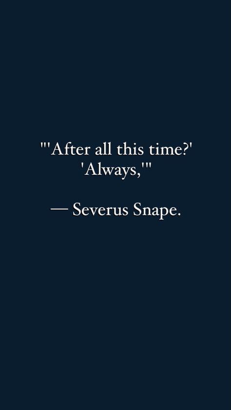 Harry Potter quotes | Severus Snape quote | wallpaper Harry Potter Snape Quotes, Harry Potter After All This Time Always, Quote From Harry Potter, Deep Harry Potter Quotes, Hp Quotes Wallpaper, Harry Potter Snape Wallpaper, Severus Snape Wallpaper Iphone, Harry Potter Quotes Love, Harry Potter Lines Book Quotes