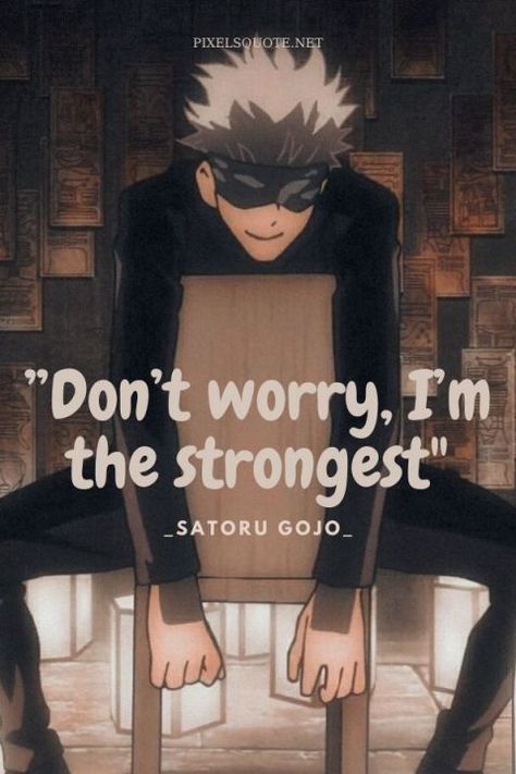 "Don't worry, I'm the strongest" Jujutsu Kaisen Quotes, Jjk Quotes, Gojo And Utahime, Know Your Place, When Someone Dies, Manga Quotes, Powerful Motivational Quotes, Man Up Quotes, Anime Quotes Inspirational