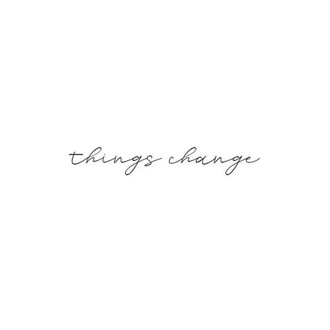 Things change but that’s okay. Choose not to fear the change but rather to embrace it ✨ . . . . . . . Image via @pinterest #quotes… Motivational Words For Tattoos, Always Changing Tattoo, Never Change Tattoo, Everything Changes Tattoo, Change Is Good Tattoo, Subject To Change Tattoo, Things Change Tattoo, Embrace Change Tattoo, Fear Not Tattoo