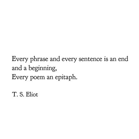 Ts Eliot Tattoo, Ts Eliot Poems, Elliot Love And Other Words, Elizabeth Eliot Quote, Ts Eliot Quotes, Do The Next Thing Poem Elisabeth Elliot, What Is Poetry, Ts Eliot, Paper Quote