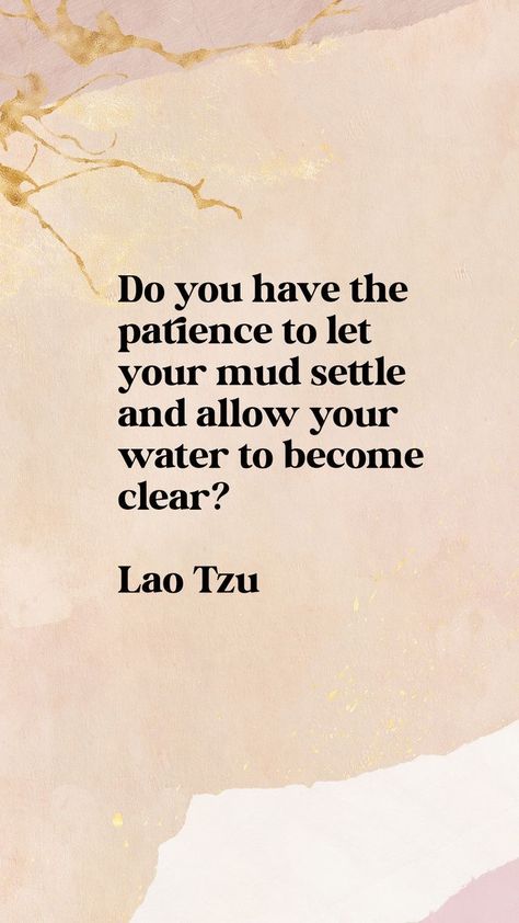 Tao Te Ching Quotes, Lao Tzu Quotes Wisdom, Quotes On Patience, Lao Tzu Taoism, Taoism Quotes, Lao Tzu Quotes, Zen Philosophy, Patience Quotes, Zen Quotes