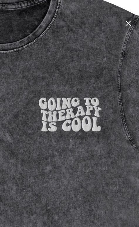 Shirt with embroidered lettering that says "going to therapy is cool" Mental Health Embroidery, Therapy Is Cool, Mental Health Shirts, Minimal Shirt Design, Mental Health T Shirts, Sublimacion Ideas, Cool Merch, Tshirts Ideas, Creative T Shirt Design