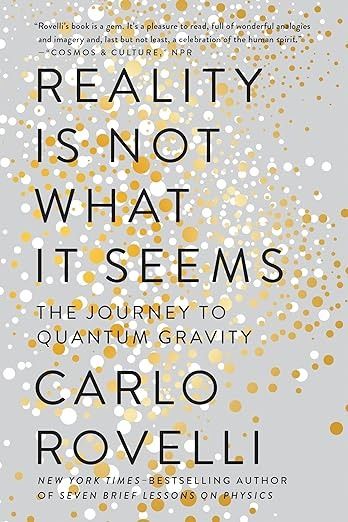 Reality Is Not What It Seems: The Journey to Quantum Gravity: Rovelli, Carlo, Carnell, Simon, Segre, Erica: 9780735213937: Amazon.com: Books Carlo Rovelli, Quantum Gravity, Classical Physics, Michael Faraday, Structure Of The Universe, Books To Read Before You Die, Modern Physics, General Relativity, One For The Books