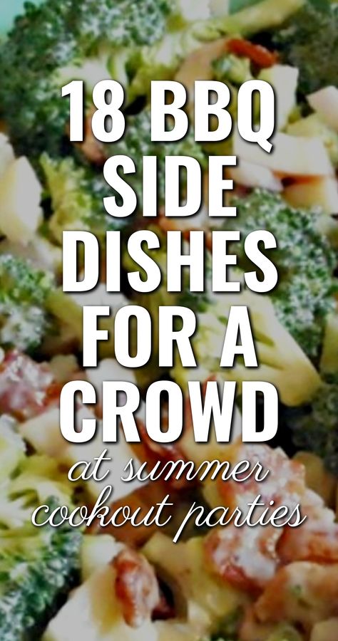 18 BBQ SIDE DISHES FOR A CROWD / at summer cookout parties Side Dishes To Take To A Bbq, Bbq Side Salad Recipes, Easy Side For Cookout, Vegetables For Barbecue, Bbq Sides Vegetables, Recipes For Cookouts Parties, Side Dish For Picnic Potluck Recipes, Passing Dish For Cookout, Pot Luck Bbq Side Dishes