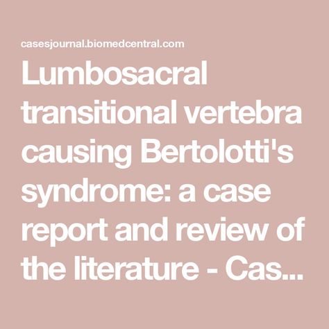 Lumbosacral transitional vertebra causing Bertolotti's syndrome: a case report and review of the literature - Cases Journal Bertolotti Syndrome, Intervertebral Disc, Causes Of Back Pain, Chronic Lower Back Pain, Disk Herniation, Lumbar Spine, Low Back Pain, Sciatica, Back Pain