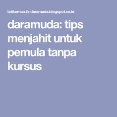 daramuda: tips menjahit untuk pemula tanpa kursus Tips Menjahit, Sewing Tutorials, Sewing Patterns, Sewing, Pattern