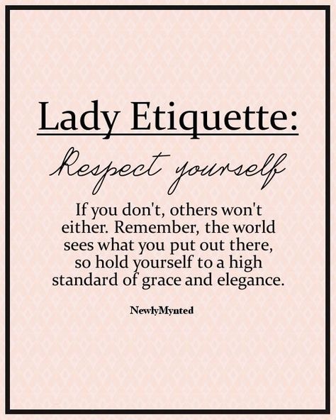 Respect Yourself Quotes For Girls. QuotesGram by @quotesgram Lady Etiquette, Self Respect Quotes, Being A Lady, Respect Quotes, Etiquette And Manners, Be A Lady, Act Like A Lady, Respect Yourself, Self Respect