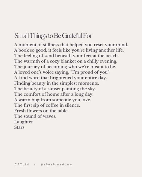 It’s so easy to let the big moments overshadow the small ones. But when we pause, we find the beauty in everyday things—the sunlight streaming through the window, the sound of laughter, or the comfort of a warm hug. These tiny moments? They’re where gratitude blooms. Try holding space for the little joys that often go unnoticed. What’s one small thing you’re grateful for today? Let’s build a gratitude list together in the comments. 🤍 Things To Be Grateful For, Gratitude Poems, New Years Quotes, Wildflower Drawing, Grateful For Today, Grateful Quotes, Song Ideas, 2025 Goals, Gratitude List