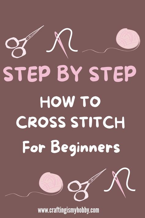 Cross Stitch for Beginners How To Do Counted Cross Stitch, Cross Stitch Step By Step, Making Cross Stitch Patterns, Cross Stitch For Beginners Free Pattern, Learn To Cross Stitch, Learning To Cross Stitch, How To Do Cross Stitch Embroidery, Cross Stitch 101, Learn Cross Stitch