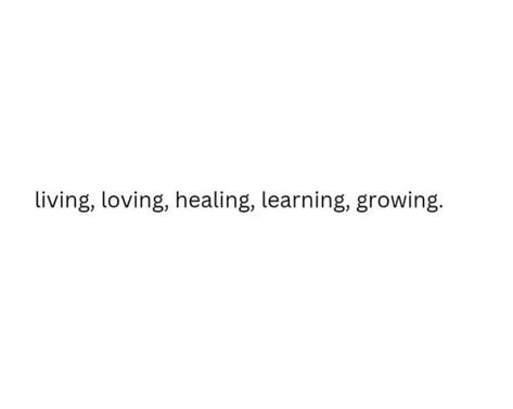 #living #loving #healing #growing #love #live Heal Learn Grow Love Quotes, Living Loving Healing Learning Growing, Live Learn Grow Quotes, Feel Heal Lives Explore Love Change, Qoutes About Healing Process, Healing Bio Ideas, Healing And Growing Quotes, Bio For Self Love, Heal Learn Grow Love