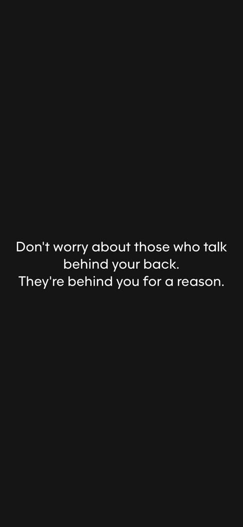 Don't worry about those who talk behind your back. They're behind you for a reason.   From the Motivation app: https://motivation.app/download Friend That Talk Behind Your Back, Taking Behind My Back Quotes, Don’t Talk Behind My Back, When They Dont Like You Back, Behind Your Back Quotes, People Talking Behind Your Back, Talking Behind My Back Quotes, They Talk Behind Your Back, Talking Behind My Back