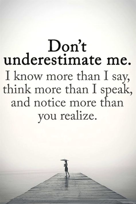 Underestimate Quotes, Ignored Quotes, Don't Underestimate Me, Dont Underestimate Me, Gangsta Quotes, Positive Sayings, Strength Quotes, Underestimate Me, Funny Inspirational Quotes