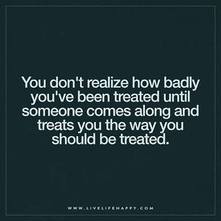 When He Treats You Right Quotes, Finally Getting Treated Right Quotes, When You Finally Get Treated Right, When A Man Treats You Right, Finally Treated Right Quotes, Finally Being Treated Right Quotes, When You Finally Find A Good Man, How He Treats You Quotes, Thank You For Coming Into My Life