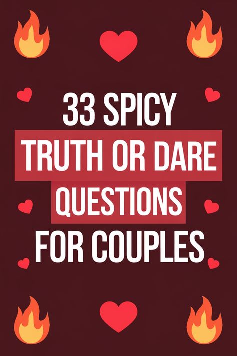 33 spicy truth or dare questions for couples, with heart and flame icons. Spicy Time Ideas, Truth Or Dares For Couples, Relationship Games Questions Fun, Truth Or Drink Questions Spicy, Couples Truth Or Dare Questions, Spicy Truth Questions, Couple Dares, Spicy Conversations, Spicy 21 Questions