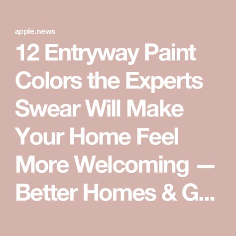 12 Entryway Paint Colors the Experts Swear Will Make Your Home Feel More Welcoming — Better Homes & Gardens Front Entry Paint Colors Inside, Welcoming Colors Entryway, Entry Way Colors Paint Foyers, Entry Way Paint Colors Foyers, Entry Way Colors Paint, Entryway Color Palette Ideas, Hallway Paint Colors To Brighten, Interior Front Door Color Entryway, Entryway Wall Color