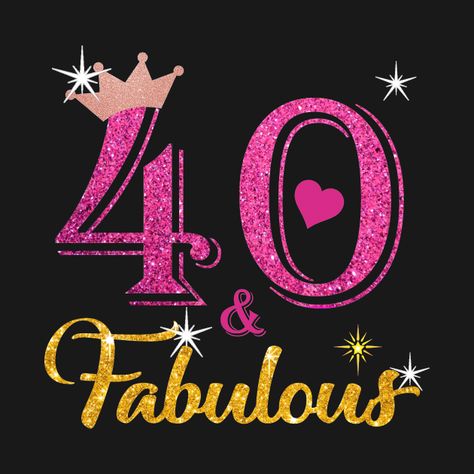 40th Birthday Forty and Fabulous Queen Turning 40 Years Old Gift - 40th Birthday Forty And Fabulous Queen - T-Shirt | TeePublic DE 40th Birthday Images, Birthday Wishes For Women, 40th Birthday Wishes, 40th Birthday Poster, Forty And Fabulous, 40th Birthday For Women, 40th Birthday Quotes, 40th Bday Ideas, 40th Birthday Party Decorations