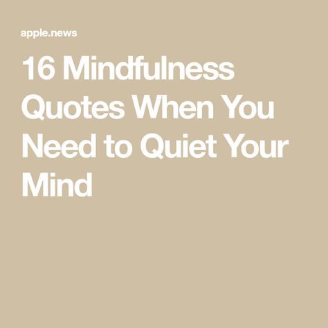 16 Mindfulness Quotes When You Need to Quiet Your Mind Quotes About Quietness, Quiet Your Mind Quotes, Quiet Mind Quotes, Quotes Quiet, Your Mind Quotes, Quiet Your Mind, Jon Kabat Zinn, Quiet Mind, Social Media Work