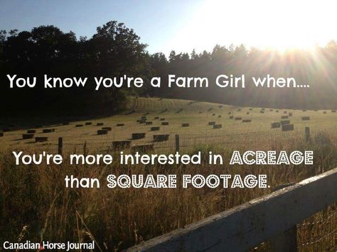 You know you’re a farm girl when...you’re more interested in acreage than square footage | Farm Girl | Horse Girl | Horse Love Farm Girl Quotes, Farm Life Quotes, Cowgirl Secrets, Breakup Humor, Farm Quotes, Canadian Horse, Horse Memes, Cowboy Quotes, Girl Truths