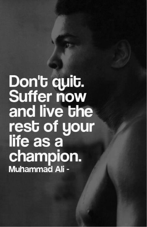 Motivational quote: "Don't quit, suffer now and live the res of your life as a champion" - Muhammad Ali Muhammad Ali Quotes, Mohamed Ali, Now Quotes, Muhammed Ali, Don't Quit, Quote Of The Week, Sports Quotes, Ali Quotes, Motivation Fitness