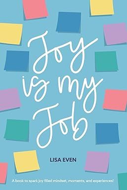 JOY is My Job: A book to spark joy filled mindset, moments, and experiences!: Even, Lisa: 9798218275280: Amazon.com: Books Practical Tools, Today Is The Day, My Joy, Spark Joy, Find You, Happy Thoughts, My Job, Finding Joy, Release Date