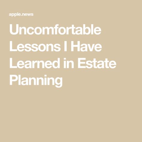 Uncomfortable Lessons I Have Learned in Estate Planning Legacy Planning, Real Estate Investing Rental Property, Estate Planning Checklist, Being Prepared, Family Estate, Dream Symbols, Retirement Accounts, Planning Checklist, Generate Income