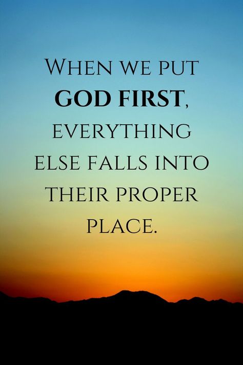 When we put God first, everything else falls into their proper place.  Religious | God | Jesus | Quotes | Inspiration | Prayer | Lord | Bible | Proverb | Faith | Christian | Book | Quote | Inspiration | Life Put God First Quotes, God First Quotes, God Quotes Hard Times, Padme Quotes, Quotes Hard Times, Encouragement Quotes Christian, Put God First, Now Quotes, Quotes Christian