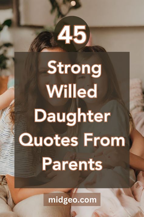 45 Strong Willed Daughter Quotes From Parents Spirited Daughter Quotes, My Special Daughter Quotes, Daughters Strength Quotes, Quotes To Daughter From Mother Strength, Encouragement For Daughters Quote, To My Daughter Quotes Life Lessons Good Advice, Strong Willed Daughter Quotes From Mom, Ungrateful Daughter Quotes, Encouraging Daughter Quotes From Mom