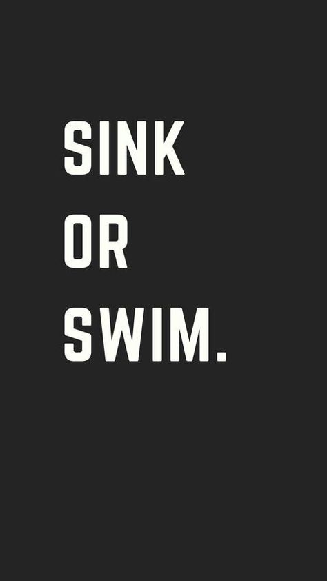 Sink Or Swim Quotes, Swim Quotes Motivational, Sink Or Swim Tattoo, Swimming Quotes, Sink Or Swim, Fire Tattoo, Life Hacks For School, Swim Team, Badass Quotes