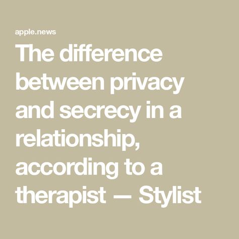 The difference between privacy and secrecy in a relationship, according to a therapist — Stylist Keep It Private Until Its Permanent, In A Relationship, Apple News, A Relationship