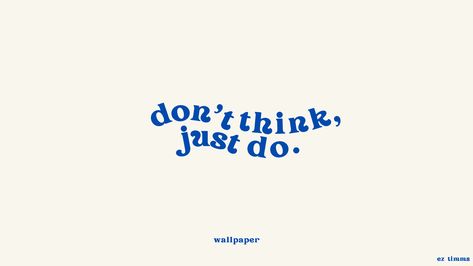 text: don't think, just do. 

(quote from top gun maverick) Laptop Wallpaper Quotes, Desktop Wallpaper Quotes, Minimalist Desktop Wallpaper, Blue Quotes, Computer Wallpaper Desktop Wallpapers, Cute Laptop Wallpaper, Postive Life Quotes, Mac Wallpaper, Wallpaper Laptop